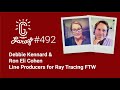 Debbie Kennard & Ron Eli Cohen — Line Producers for Ray Tracing FTW