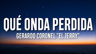 1 Hour |  Gerardo Coronel "El Jerry" - Qué onda Perdida (Letra/Lyrics)