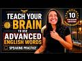 Teach Your Brain To Use Advanced English| Advanced Speaking Practice
