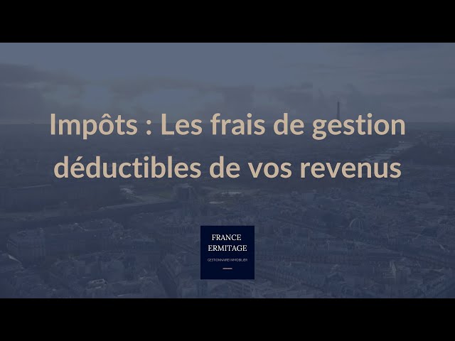 France Ermitage - Impôts : Les frais de gestion déductibles de vos revenus