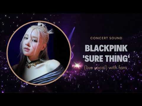 blackpink ‘sure thing’ concert sound (live vocal) with fans