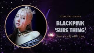 blackpink ‘sure thing’ concert sound (live vocal) with fans