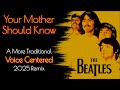 The Beatles YOUR MOTHER SHOULD KNOW | Paul's Voice Now Centered In A More Traditional 2025 Remix
