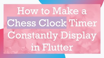 How to Make a Chess Clock Timer Constantly Display in Flutter