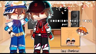 BoBoiBoy Elemental React To || ~ PT 2/?  || Boboiboy Gacha Club || BoEl.