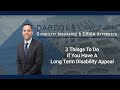 Attorney Edward Dabdoub talks about the three things you should do if you have a long term disability appeal.  Dabdoub Law Firm is an experienced and professional team that works exclusively on long term disability cases.