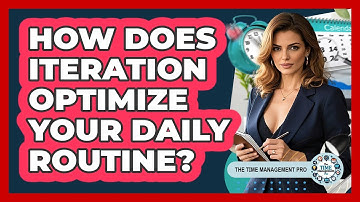 How Does Iteration Optimize Your Daily Routine? - The Time Management Pro