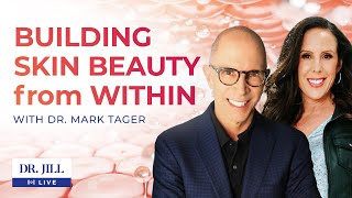 #125: Dr. Jill interviews Dr. Mark Tager on Building Skin Beauty From Within