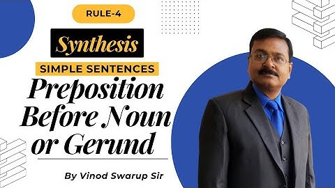 Synthesis | Synthesis of Simple Sentences | Preposition Before Noun & Gerund