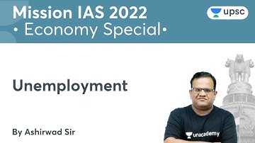 Unemployment | Economy Special | UPSC CSE/IAS | Mission IAS 2022 | Ashirwad Sir