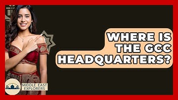 Where Is The GCC Headquarters? - Middle East Explorers