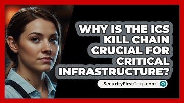 Why Is The ICS Kill Chain Crucial For Critical Infrastructure? - SecurityFirstCorp.com