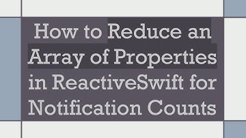 How to Reduce an Array of Properties in ReactiveSwift for Notification Counts