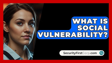 What Is Social Vulnerability? - SecurityFirstCorp.com