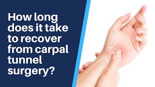 How long does it take to recover from carpal tunnel surgery?