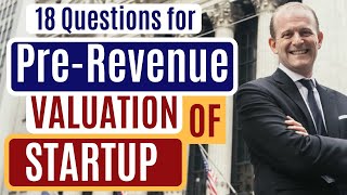 18 Questions for Pre-Revenue Valuation of a Startup