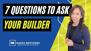 7 Questions To Ask Your Builder - Hakes Brothers Homes