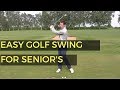 Easy Golf Swing For Seniors Youtube
