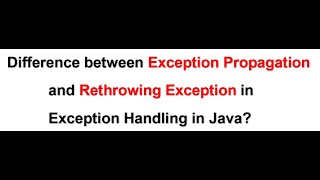 Difference between Exception Propagation and Rethrowing Exception in Exception Handling in core Java
