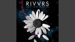 Don't Give up on Me - RIVVRS