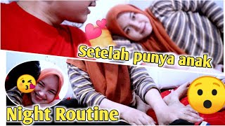 Night Routine ! Setiap Malam Setelah Punya Anak Jadi Beda . .