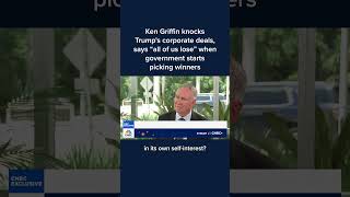Ken Griffin knocks Trump's corporate deals: 'All of us lose' when government starts picking winners