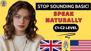 Stop Sounding Basic! (C1-C2) – Real English Phrases Native Speakers Use | EP 35