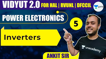 Inverters | L5 | Power Electronics | HAL, RVUNL, DFCCIL | Vidyut 2.0 | #AnkitGoyal