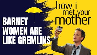 HIMYM - Barney: Girls Are Like Gremlins