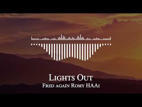 Fred again Romy HAAi - Lights Out
