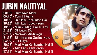 Jubin Nautiyal 2025 Mix Playlist  Humnava Mere Tum Hi Aana Dil Galti Kar Baitha Hai Akh Lad 