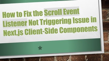 How to Fix the Scroll Event Listener Not Triggering Issue in Next.js Client-Side Components