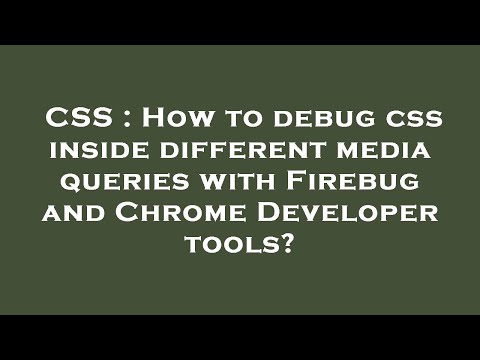 CSS : How to debug css inside different media queries with Firebug and Chrome Developer tools?