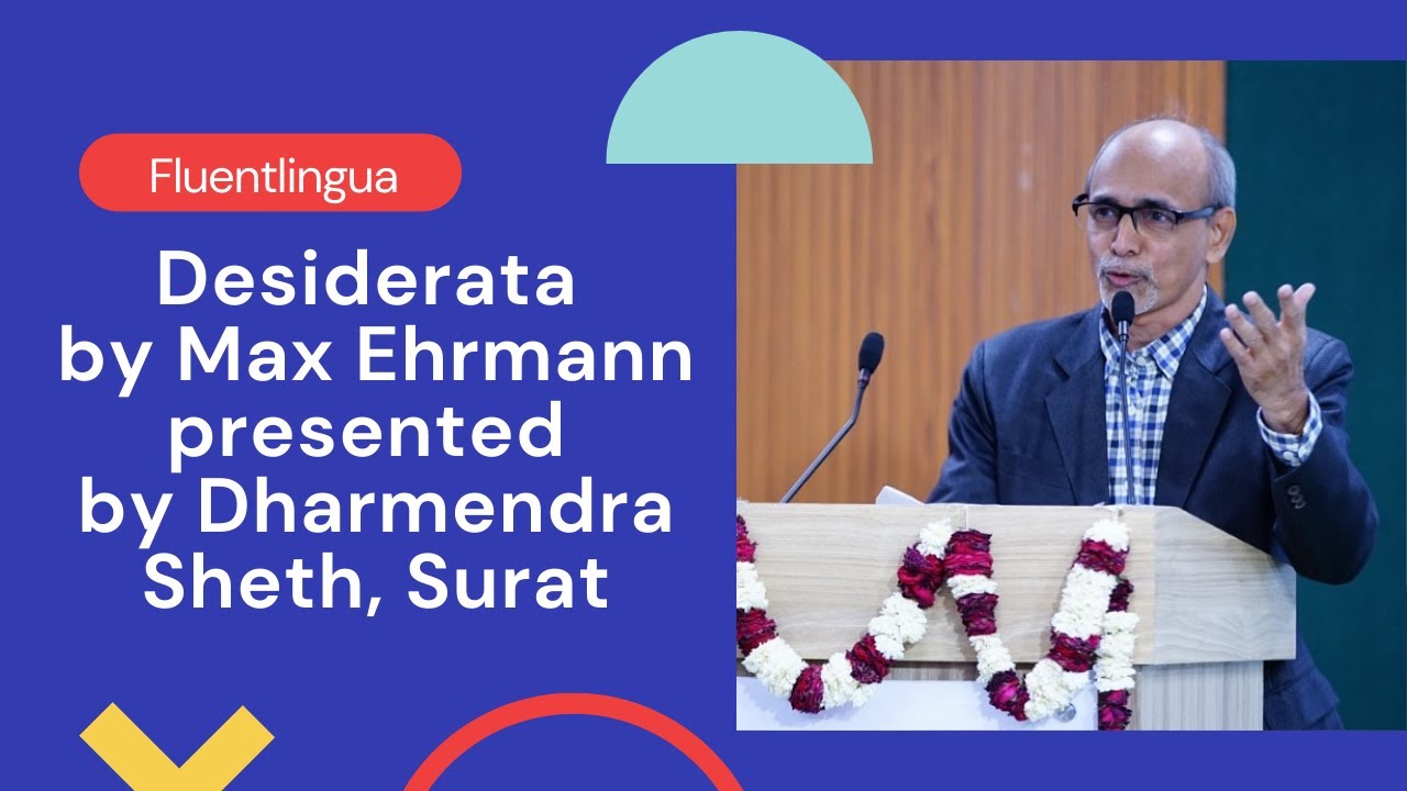 Desiderata By Max Ehrmann presented by Dharmendra Sheth, Fluentlingua