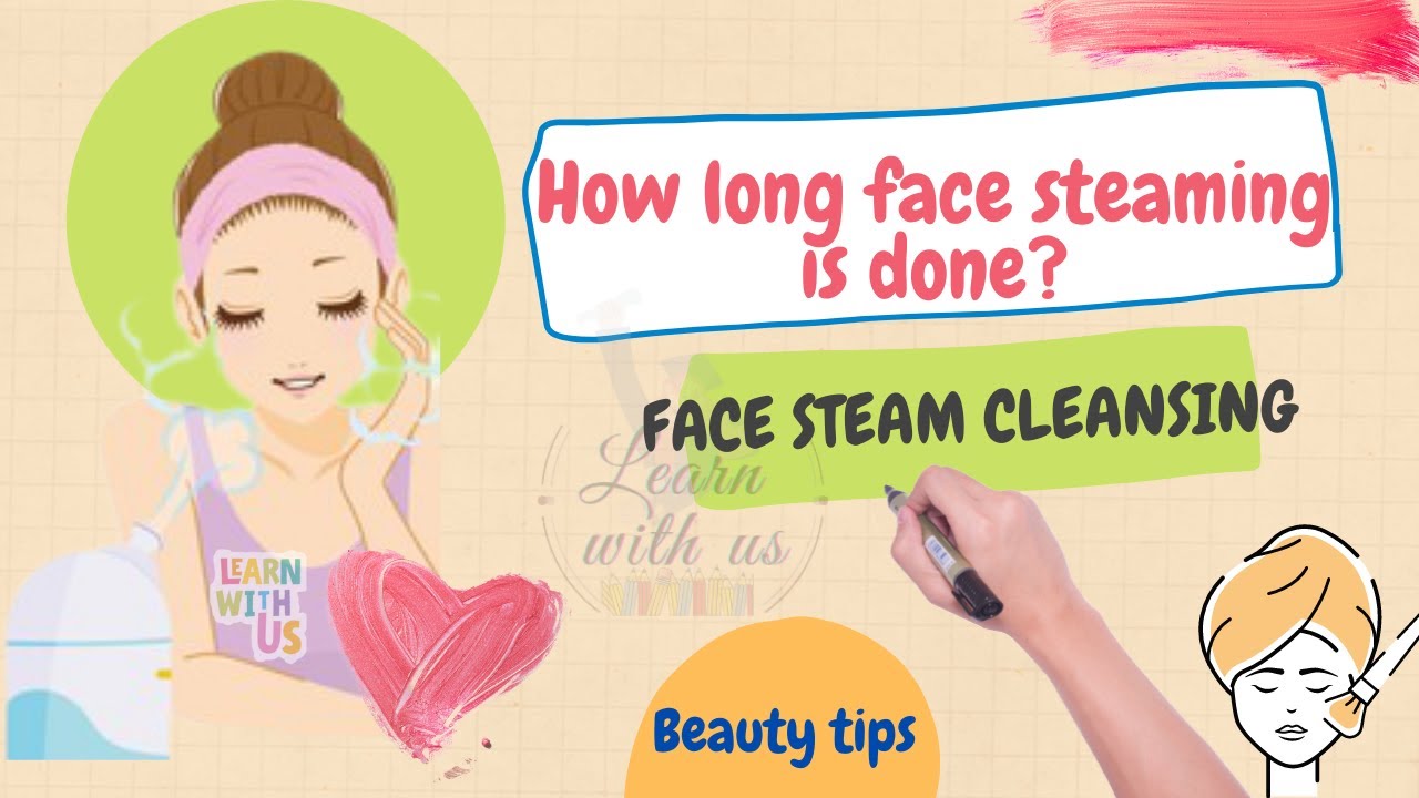How and how long face steaming is done? Face steam Cleansing/ 