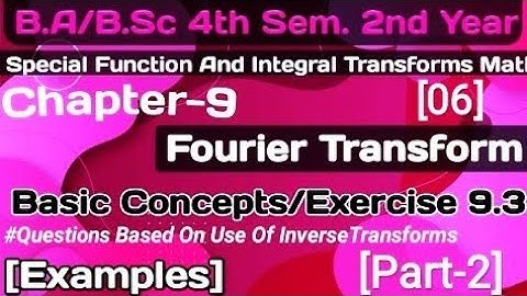 Ex-9.3 Fourier Transforms |Examples|SpecialFunction&Integral Transforms|B.a/BSc4th Sem math| part-2