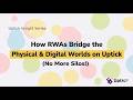 How RWAs Bridge the Physical & Digital Worlds on Uptick (No More Silos!)