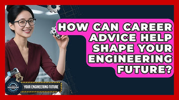 How Can Career Advice Help Shape Your Engineering Future? - Your Engineering Future
