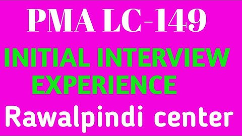 PMA LC-149 | INITIAL INTERVIEW EXPERIENCE |RAWALPINDI CENTER| INTERVIEW TIPS |  ‎@Army preparations 