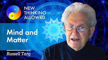 Mind and Matter with Russell Targ (4K Reboot)