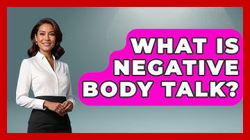 What Is Negative Body Talk? - Inside Body Image