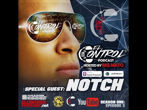 El Control Podcast feat: Notch (Episode 3) hosted by Big Mato