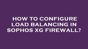 How to configure load balancing in sophos xg firewall?
