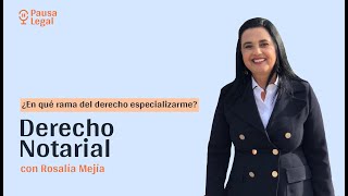 ¿Por qué especializarme en Derecho Notarial? con Rosalía Mejía