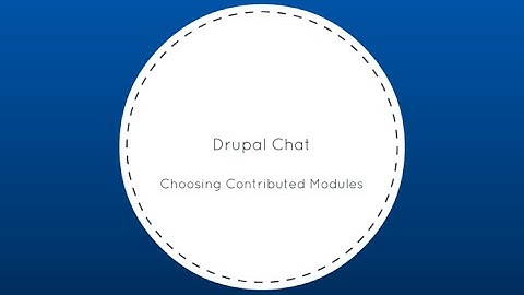 Drupal Chat: Choosing Contributed Modules