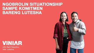 NGOBROLIN SITUATIONSHIP SAMPE KOMITMEN BARENG LUTESHA | #VINIAR hosted by Ralvi feat. Lutesha