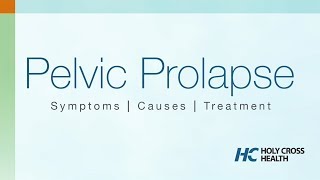 Pelvic Organ Prolapse Symptoms, Causes, Treatment