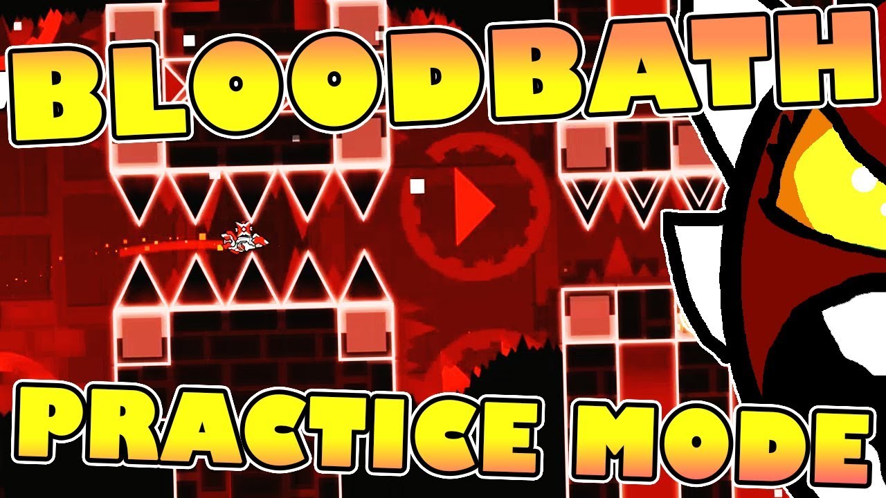 Geometry Dash BLOODBATH PRACTICE RUN ~ I NEED YOUR HELP!!!