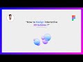 How to design an interactive 3d bubbles  figma tutorial