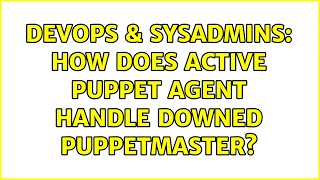 DevOps & SysAdmins: How does active puppet agent handle downed puppetmaster? (2 Solutions!!) Profile